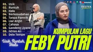 FULL ALBUM TERBAIK FEBY PUTRI |USIK |RUNTUH |HALU |BERKESUDAHAN | TANPA PAMRIH | TERBARU TANPA IKLAN
