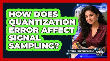 How Does Quantization Error Affect Signal Sampling? - Electrical Engineering Essentials