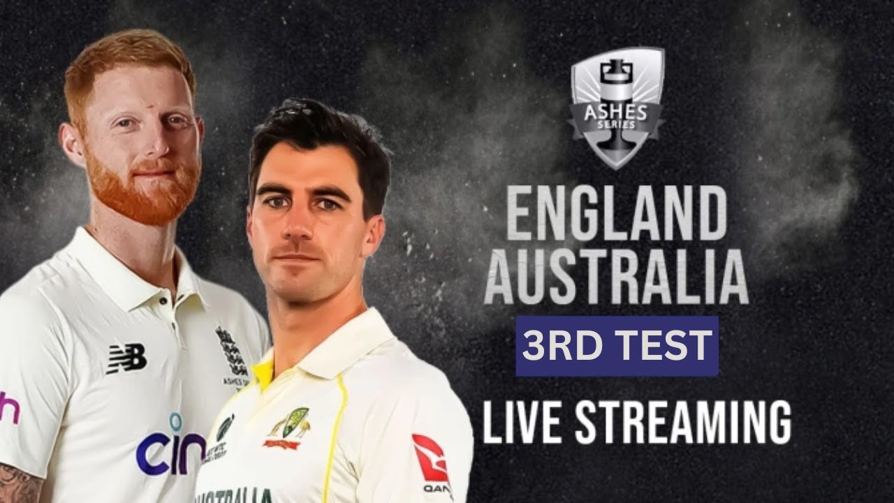 ENG VS AUS 3RD TEST LIVE ENG VS AUS ASHES SERIES 2023 THE ASHES