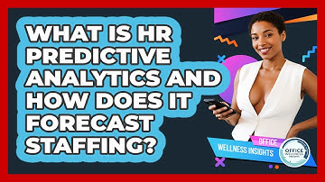 What Is HR Predictive Analytics And How Does It Forecast Staffing? - Office Wellness Insights
