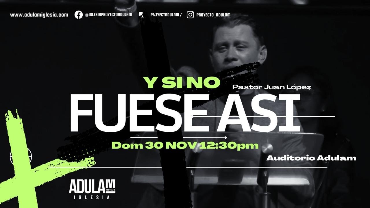 Y si no fuese así | Pastor Juan López | Iglesia Adulam