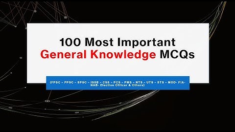 Top 100 Most Repeated General Knowledge GK MCQs for PPSC FPSC ISSB CSS PMS NTS OTS ARMY FIA MOD NAB