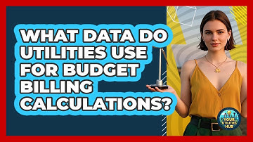 What Data Do Utilities Use For Budget Billing Calculations? - Your Utilities Hub