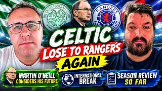Celtic Lose To Rangers Again | Martin O'Neill |International Break | Season So Far  | SFM Pod | #93