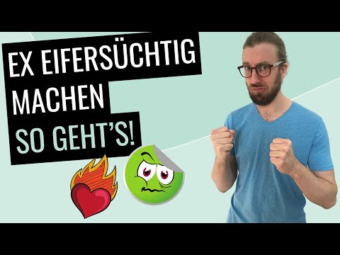 Video: Wie Man Einen Ex Eifersüchtig Macht