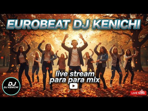 ユーロビート】EUROBEAT DJ Kenichi live stream parapara mix