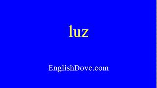 How to pronounce luz in American English.