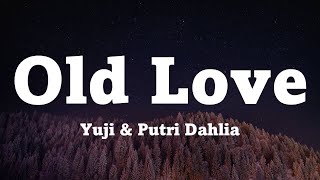 Yuji & Putri Dahlia - Old Love (Lyrics)