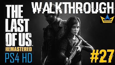 The Last Of Us Remastered HD: Walkthrough - Part 27