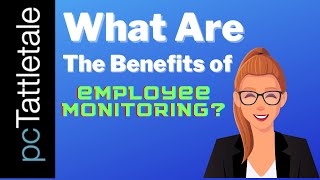 What Are the benefits of Employee  Monitoring?