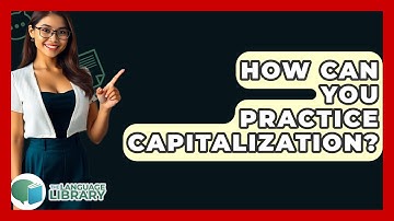 How Can You Practice Capitalization? - The Language Library