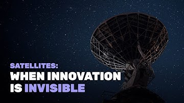 Satellites: When Innovation Is Invisible