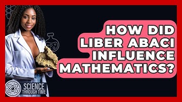 How Did Liber Abaci Influence Mathematics? - Science Through Time