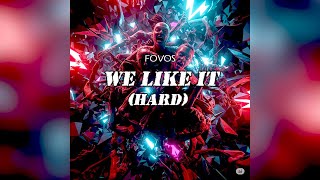 We Like It (Hard) - FOVOS