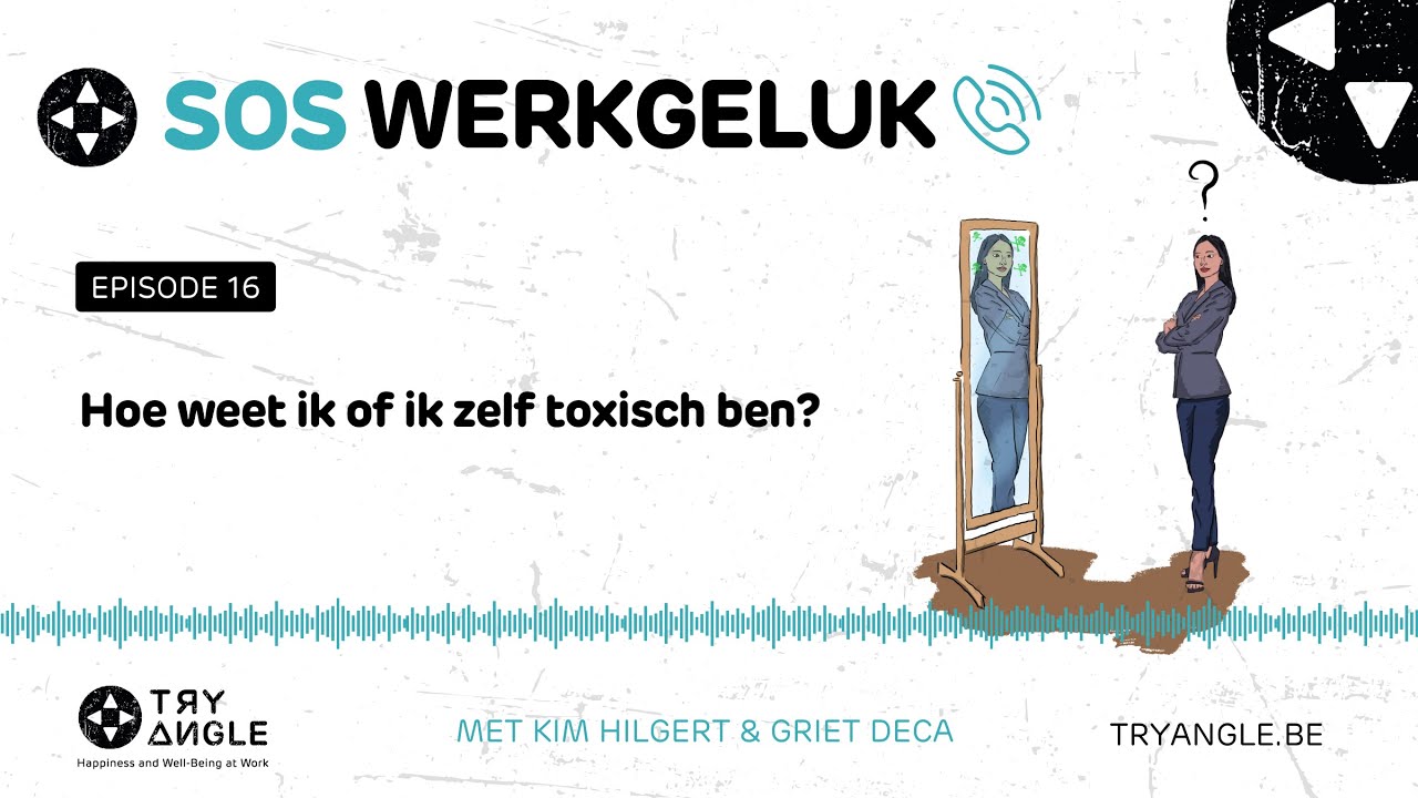 SOS Werkgeluk - #16: Hoe weet ik of ik zelf toxisch ben? - YouTube