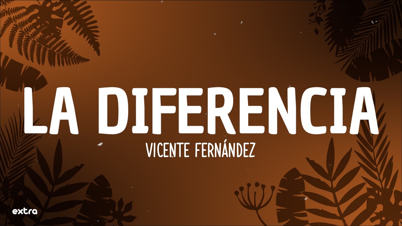Vicente Fernández - La Diferencia (Letra)