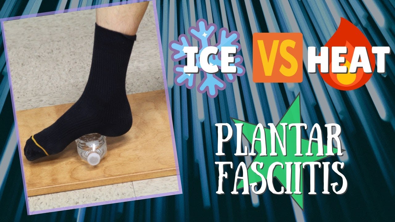 Ice Versus Heat for Plantar Fasciitis YouTube