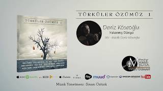 Deniz Köseoğlu - Yalanmış Dünya Türküler Özümüz -1 Official Video