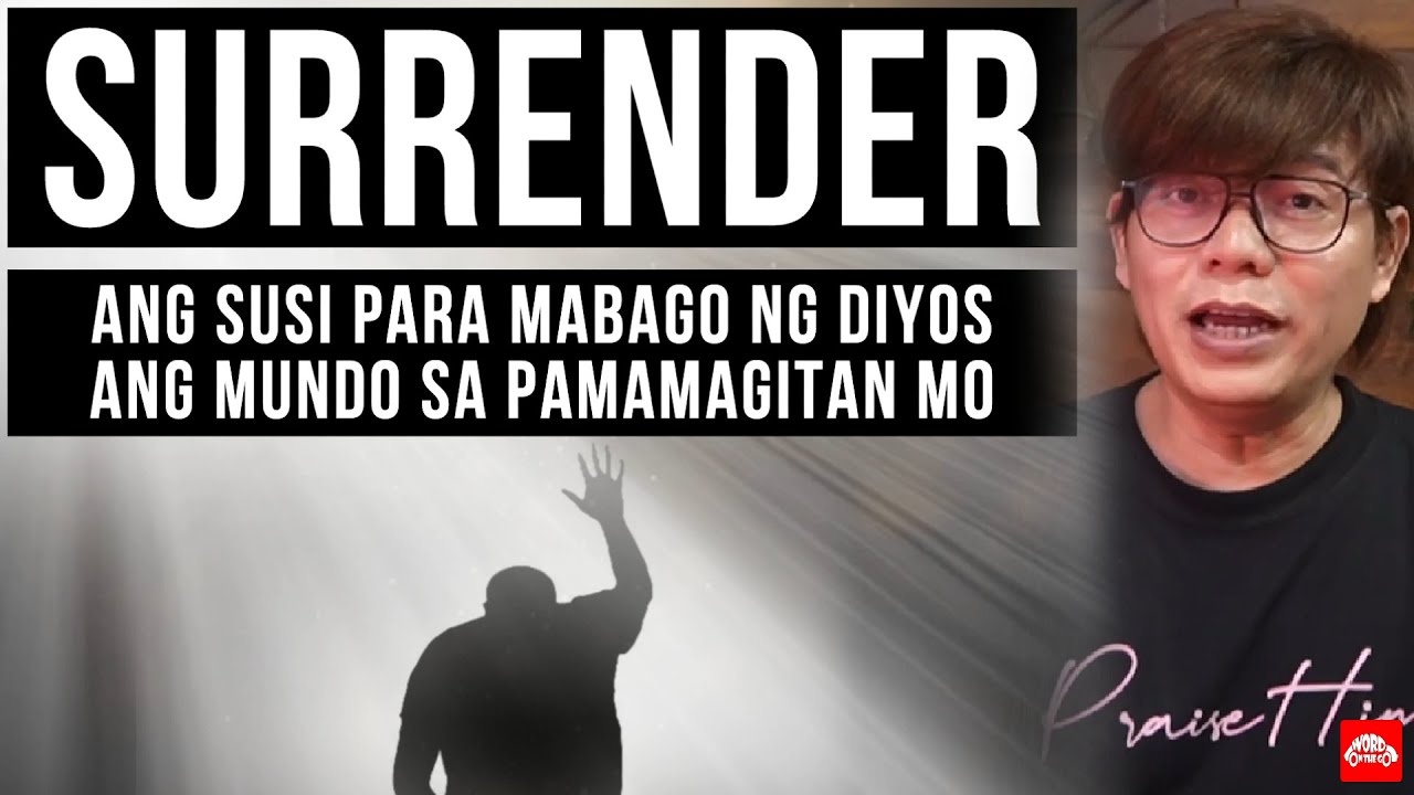 SURRENDER: Ang Susi Para Mabago ng Diyos ang Mundo sa Pamamagitan Mo