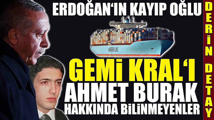 ERDOĞAN'IN KAYIP OĞLU : Gemi Kralı Ahmet Burak Erdoğan Hakkında Bilinmeyenler