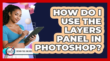 How Do I Use The Layers Panel In Photoshop?