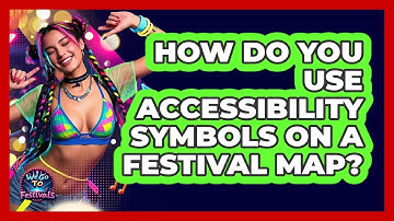 How Do You Use Accessibility Symbols On A Festival Map? - We Go To Festivals