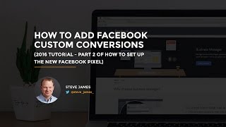 How to Add Facebook Custom Conversions: (2016 Tutorial - The new Facebook Pixel part 2)