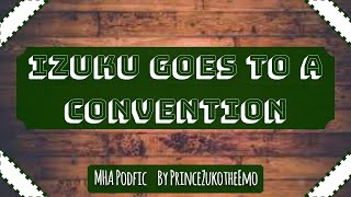Izuku Goes to a Convention MHA PODFIC