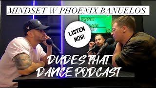 Dudes That Dance Ep 16. Mindset and Perseverance W// Professional Dancer/ Phoenix Banuelos