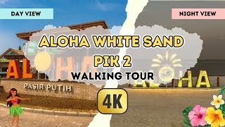 [4K Video Walking Tour] Aloha Pasir Putih PIK 2 terbaru [Aloha White Sand PIK 2 Wonderful Indonesia]