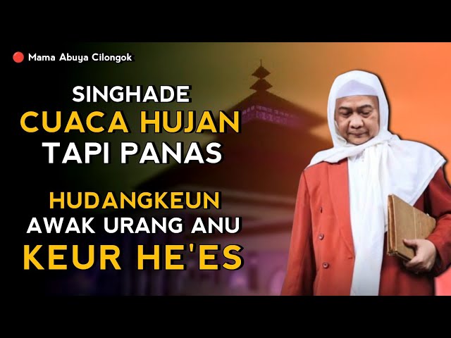 SINGHADE KUARI CUACA HUJAN TAPI PANAS | ABUYA UCI TURTUSI CILONGOK class=