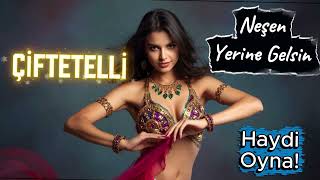 Çi̇ftetelli̇ Neşen Yeri̇ne Gelsi̇n