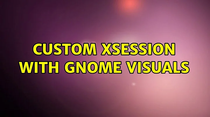 Ubuntu: Custom Xsession with Gnome visuals