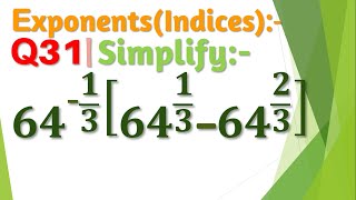 Q31 | Simplify 64^(-1/3) [64^(1/3)-64^(2/3)]