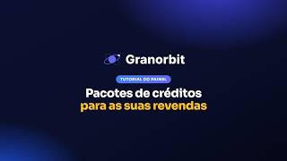 Revenda master: venda pacotes de créditos para as suas revendas no automático | Tutorial Granorbit