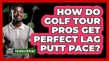 How Do Golf Tour Pros Get Perfect Lag Putt Pace? - The Golf Xpert