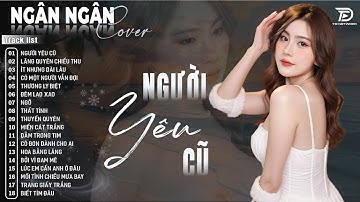 Người Yêu cũ, Tình Anh | Ballad Ngân Ngân Cover - Siêu Phẩm Album Nhạc Trẻ Ballad Đặc Biệt Hay