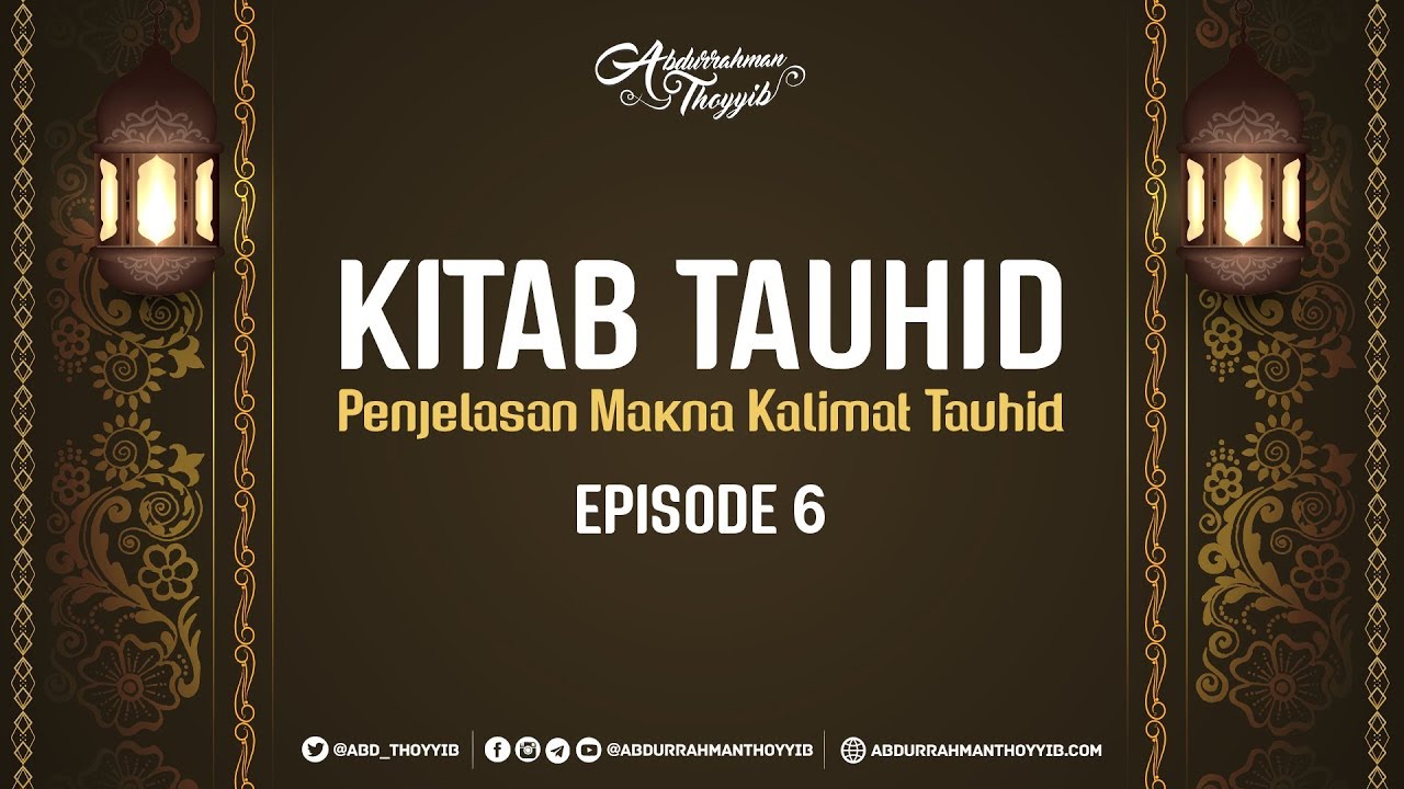 Kitab Tauhid Eps 6 Penjelasan Makna Kalimat Tauhid Ustadz