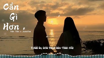 Cần Gì Hơn – Tiên Tiên x JustaTee ( MV LYRIC VIDEO)