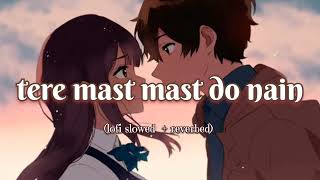 Tere Mast Mast Do Nain 🖤 [Slowed+Reverb] Lofi | Rahat Fateh Ali Khan | #sad #lyrics