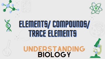 01 understanding biology  Matter,Elements, compounds and trace elements | Biomolecules.