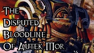 The Disputed Bloodline Of Autek Mor - 40K Theories