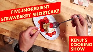 FiveIngredient Strawberry Shortcake | Kenji's Cooking Show