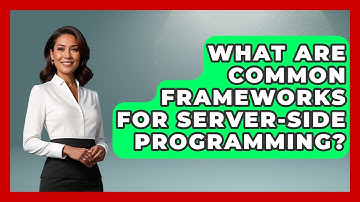 What Are Common Frameworks for Server-Side Programming? - Server Logic Simplified