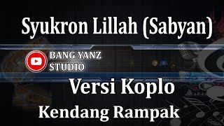 Syukron Lillah (Sabyan) Versi Koplo Bang Yanz Rampak Studio