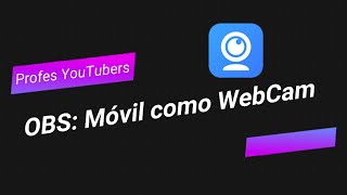 OBS11: Curso OBS (Profes YouTubers) - Móvil como Webcam. App ivCam.