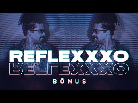 Bônus - Reflexxxo [CLIPE OFICIAL]