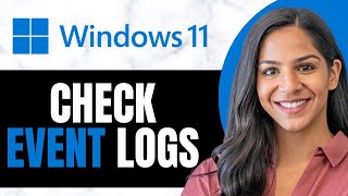 How To Check Event Logs In Windows 11 (EASY & QUICK)
