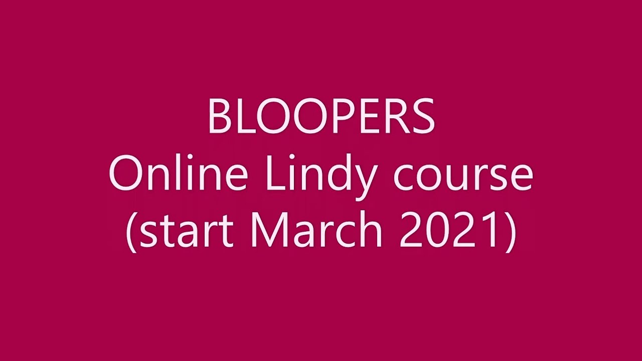 Bloopers - Online Lindy, starting March 2021
