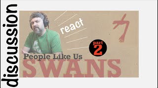 pt2 React to Swans | People Like Us ~ discussion